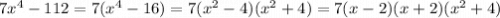 7x^4-112=7(x^4-16)=7(x^2-4)(x^2+4)=7(x-2)(x+2)(x^2+4)