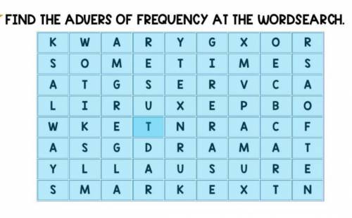 FIND THE ADUERS OF FREQUENCY AT THE WORDSEARCH . к R Y G х о R 30 S M E T I M E S A T G S E R с A L