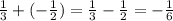 \frac{1}{3}+(-\frac{1}{2})=\frac{1}{3}-\frac{1}{2}=-\frac{1}{6}