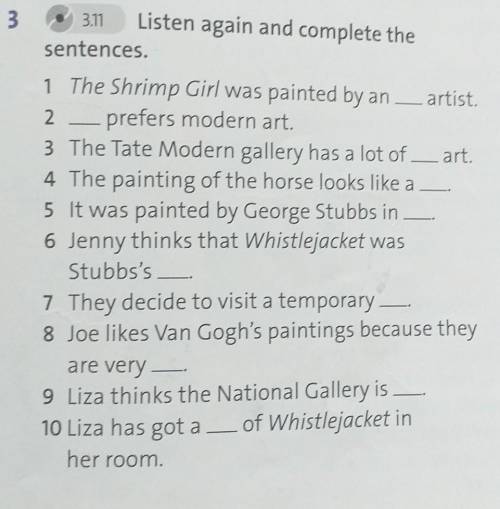 3.11 Listen again and complete thesentences.1 The Shrimp Girl was painted by an — artist.2 — prefers