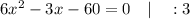 6x^{2}-3x-60=0 \quad | \quad :3