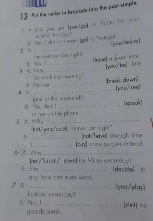 13 Put the verbs in brackets into the past 1 A: Did you go lyou/go) to Spain for yoursummer holiday?