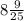 8\frac{9}{25}