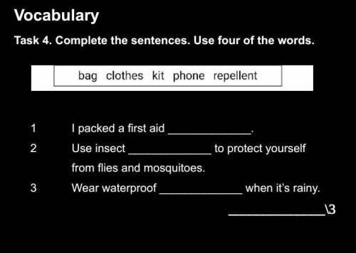 от Task 4. Complete the sentences. Use four of the words.1 I packed a first aid .2 Use insect to pr