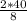 \frac{2*40}{8}