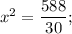 x^{2}=\dfrac{588}{30};