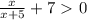 \frac{x}{x+5}+7\ \textgreater \ 0