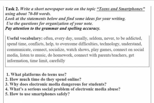 Task 2. Write a short newspaper note on the topic “Teens and Smartphones” using about 70-80 words. L