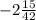 - 2 \frac{15}{42}