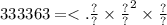 3 {33363 = < . \frac{?}{?} \times \frac{?}{?} }^{2} \times \frac{?}{?}