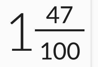 Запишите в виде дроби или смешанного числа число 1,47.