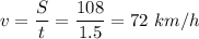 v = \dfrac S t = \dfrac{108}{1.5} = 72~km/h