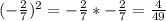 (-\frac{2}{7} )^{2} =-\frac{2}{7} *-\frac{2}{7} =\frac{4}{49}