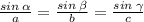 \frac{sin \: \alpha }{a} = \frac{sin \: \beta }{b} = \frac{sin \: \gamma }{c}