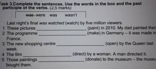 Task 3.Complete the sentences. Use the words in the box and the past participle of the verbs. (2,5 m