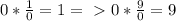 0*\frac{1}{0}=1 =\ \textgreater \ 0*\frac{9}{0}=9\\