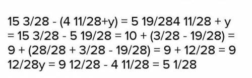 15 3/28 - (4 11/28 + y) = 5 19/28​