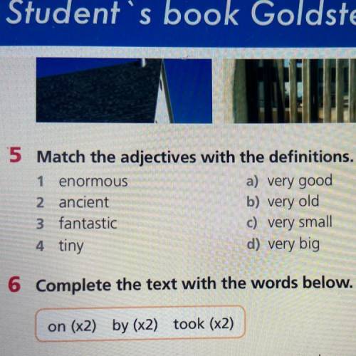 5 Match the adjectives with the definitions. 1 enormous a) very good 2 ancient b) very old 3 fantast