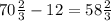 70\frac{2}{3} -12 = 58 \frac{2}{3}