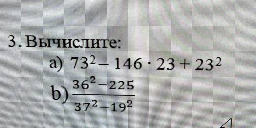 3. Вычислите:a) 73^²-146.23+23^²b)36^²-22537^²-19^²​