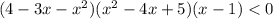 (4 - 3x - x {}^{2} )(x {}^{2} - 4x + 5)(x - 1) < 0