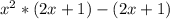 x^{2} *(2x+1)-(2x+1)