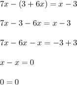 7x-(3+6x)=x-3\\\\7x-3-6x=x-3\\\\7x-6x-x=-3+3\\\\x-x=0\\\\0=0