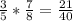 \frac{3}{5} *\frac{7}{8} =\frac{21}{40}