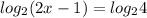 \displaystyle log_{2}(2x-1)=log_{2} 4