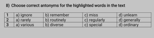 B) Choose correct antonyms for the highlighted words in the text1a) ignore b) rememberc) miss d) unl