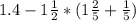 1.4-1\frac{1}{2} *( 1\frac{2}{5} +\frac{1}{5} )