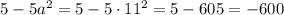 5-5a^2=5-5\cdot11^2=5-605=-600