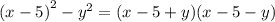 (x - 5 {)}^{2} - {y}^{2} = (x - 5 + y)(x - 5 - y)