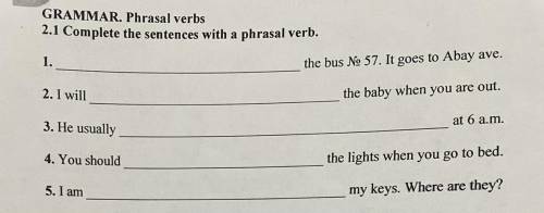 GRAMMAR. Phrasal verbs 2.1 Complete the sentences with a phrasal verb. 1. the bus No 57. It goes to