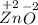 \stackrel{+2}{Zn}\stackrel{-2}{O}