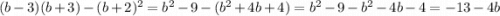 (b - 3)(b + 3) - (b + 2)^{2} = {b}^{2} - 9 - ( {b}^{2} + 4b + 4) = {b}^{2} - 9 - {b}^{2} - 4b - 4 = - 13 - 4b