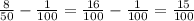 \frac{8}{50}-\frac{1}{100}= \frac{16}{100}-\frac{1}{100} =\frac{15}{100}