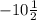 -10\frac{1}{2}