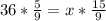 36 * \frac{5}{9} = x * \frac{15}{9}