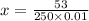 x = \frac{53}{250 \times 0.01}