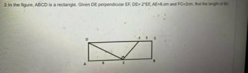 in the figure, ABCD is a rectangle. Given DE perpendicular EF, DE= 2*EF, AE=8.cm and FC=2cm, find th