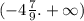 ( - 4 \frac{7}{9} . + \infty )