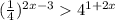 ( \frac{1}{4} ) ^{2x - 3 } 4 ^{1 + 2x}