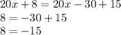 20x + 8 = 20x - 30 + 15 \\ 8 = - 30 + 15 \\ 8 = - 15 \\