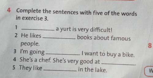 4 Complete the sentences with five of the words in exercise 3.1a yurt is very difficult!2 He likesbo