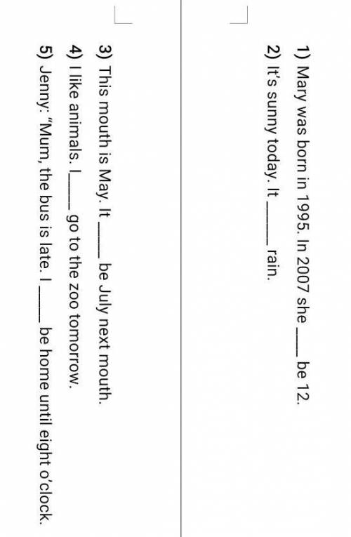 Task 2. Fill in will or won’t (Future simple) Mary was born in 1995. In 2007 she be 12.It’s sunny t