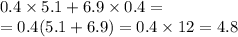 0.4 \times 5.1 + 6.9 \times 0.4 = \\ = 0.4(5.1 + 6.9) = 0.4 \times 12 = 4.8