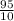 \frac{95}{10}