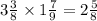 3 \frac{3}{8} \times 1 \frac{7}{9} = 2 \frac{5}{8}