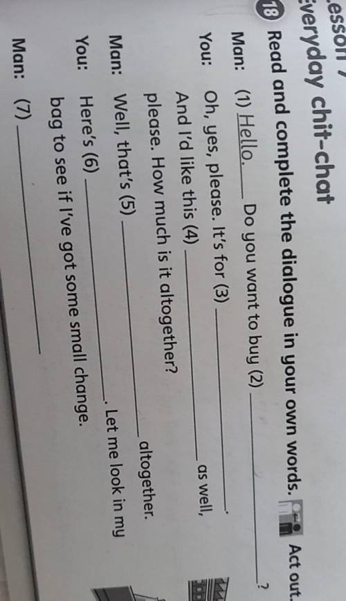 Act out. 2Lesson 7Everyday chit-chat18 Read and complete the dialogue in your own words.Man: (1) Hel